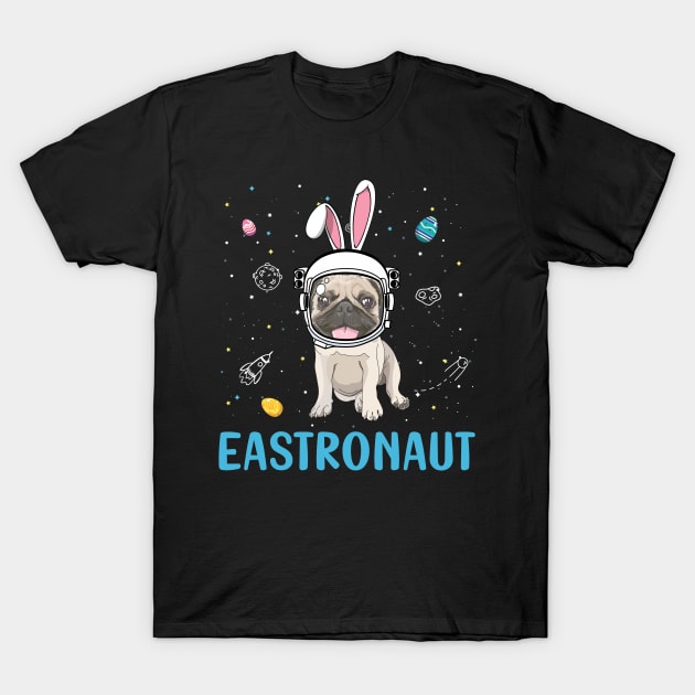 Eastronaut Pug Astronaut Easter Day T-Shirt by cruztdk5